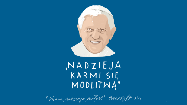 "Nadzieja karmi się modlitwą" "Wiara, nadzieja, miłość" Benedykt XVI