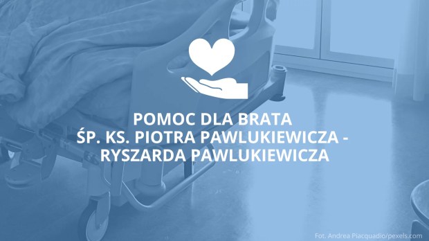 Zbiórka na leczenie Ryszarda Pawlukiewicza, brata ks. Piotra Pawlukiewicza